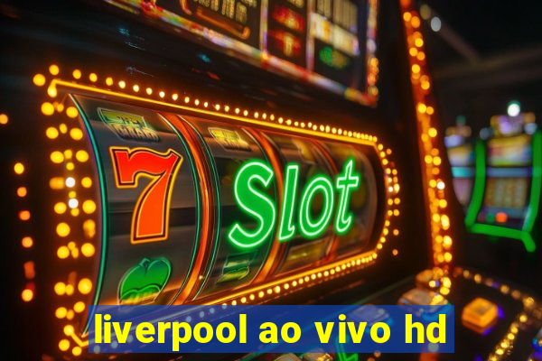 liverpool ao vivo hd